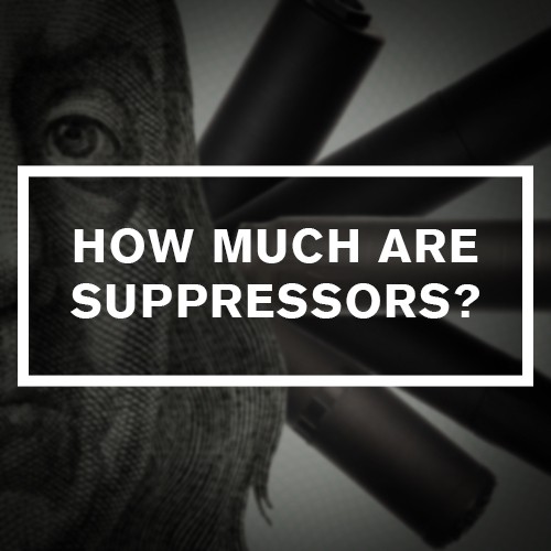 How Much Are Suppressors? What Goes Into Silencer Pricing