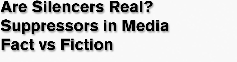 Are Silencers Real Suppressors In Media Fact Vs Fiction 2998