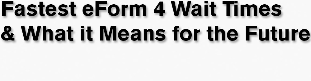 Fastest eForm 4 Wait Times & What it Means for the Future